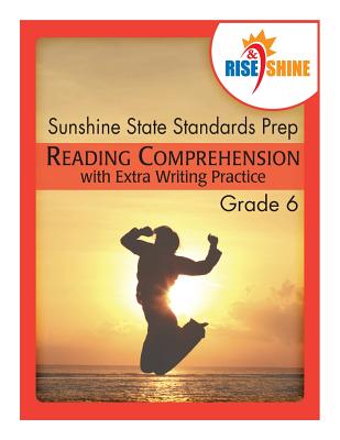 Rise & Shine Sunshine State Standards Prep Grade 6 Reading Comprehension: with Extra Writing Practice - Katherine Pierpont