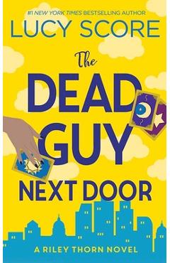Poza produsului The Dead Guy Next Door: Riley Thorn - Lucy Score
