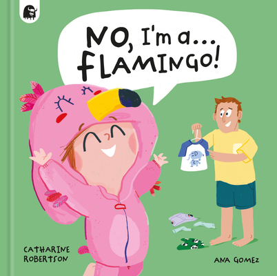 No, I'm A... Flamingo! - Catharine Robertson