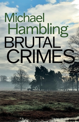 Brutal Crimes: a British crime mystery full of twists - Michael Hambling
