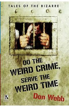 Coperta cărții 'Do the Weird Crime, Serve the Weird Time: Tales of the Bizarre / Gargoyle Nights: A Collection of Horror (Wildside'