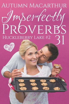 Imperfectly Proverbs 31: A clean and sweet Christian romance set in Idaho - Autumn Macarthur