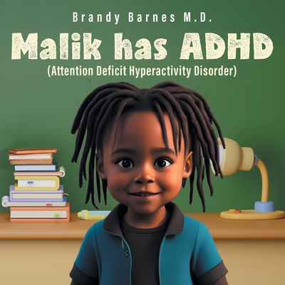 Malik has ADHD: (Attention Deficit Hyperactivity Disorder) - Brandy Barnes