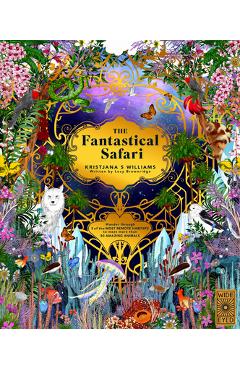 Poza produsului The Fantastical Safari: Wander Through 5 of the Most Remote Habitats to Meet More Than 80 Amazing Animals - Kristjana S. Williams