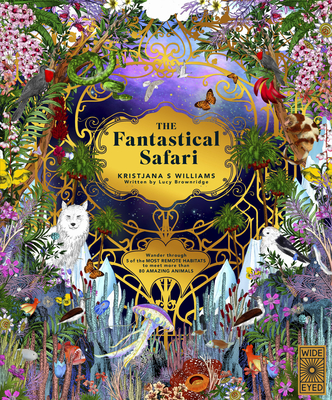 The Fantastical Safari: Wander Through 5 of the Most Remote Habitats to Meet More Than 80 Amazing Animals - Kristjana S. Williams
