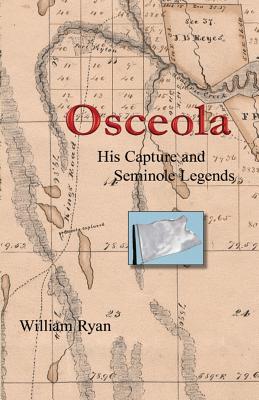 Osceola His Capture and Seminole Legends - William P. Ryan