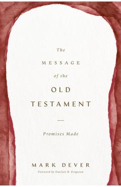 Poza produsului The Message of the Old Testament: Promises Made - Mark Dever