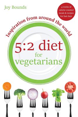 5: 2 diet for vegetarians - Inspiration from around the world: 4 weeks of calorie-counted meals and recipes for fast days - Joy Bounds