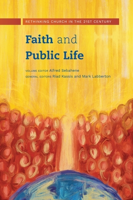 Faith and Public Life: Rethinking Church in the 21st Century - Alfred Sebahene