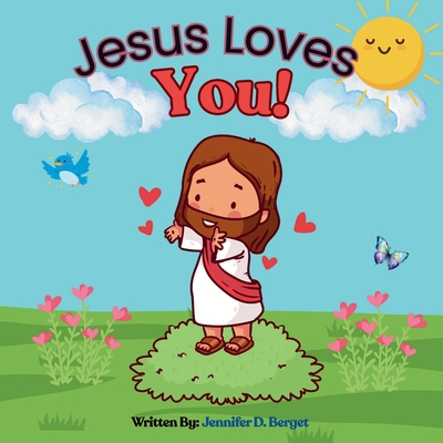 Jesus Loves You! - Jennifer D. Berget
