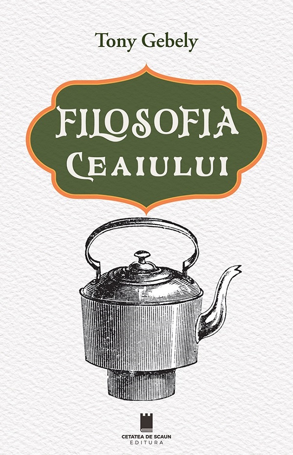 Filosofia ceaiului - Tony Gebely