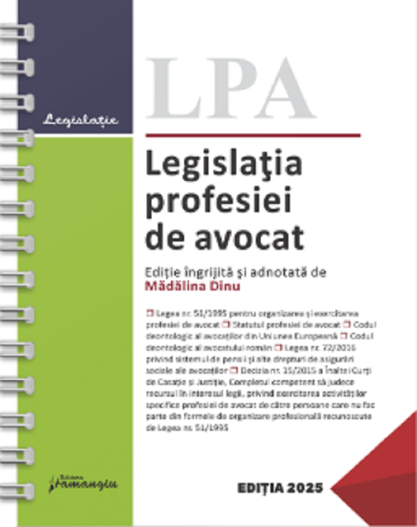 Legislatia profesiei de avocat Act.1 iulie 2025 Ed.Spiralata - Madalina Dinu
