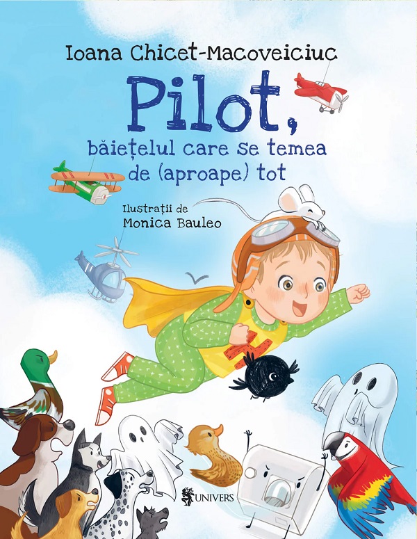 Pilot, baietelul care se temea de (aproape) tot - Ioana Chicet-Macoveiciuc