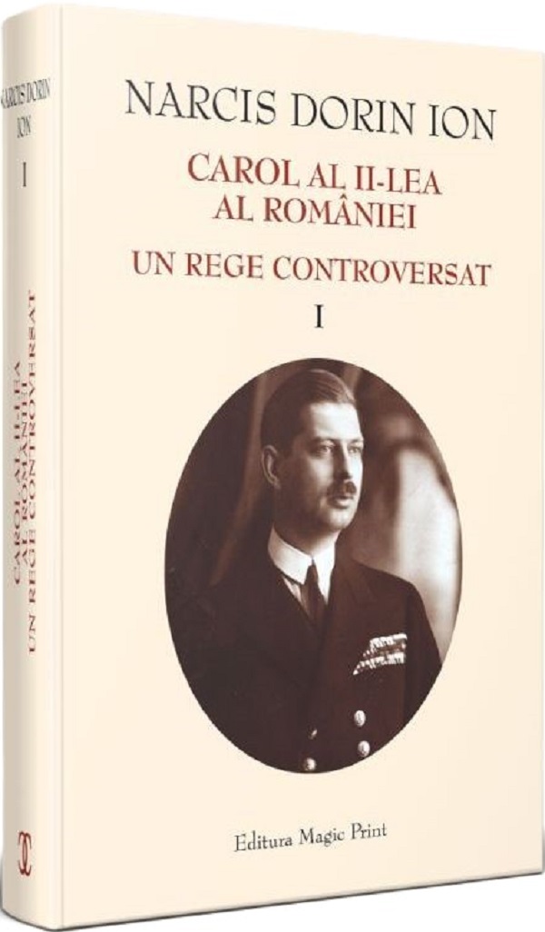 Carol al II-lea al Romaniei. Un rege controversat Vol.1 - Narcis Dorin Ion