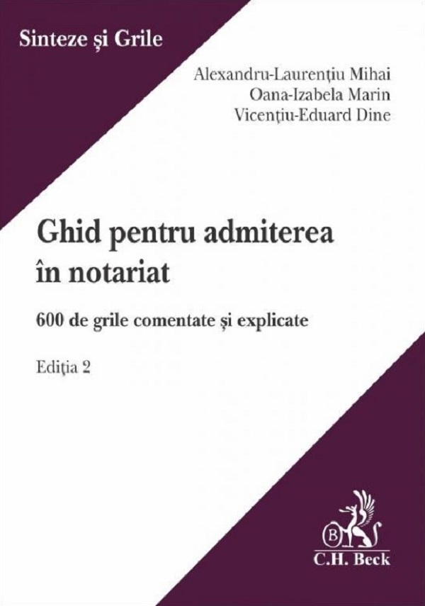 Ghid pentru admiterea in notariat. 600 de grile comentate si explicate Ed.2 - Alexandru-Laurentiu Mihai, Oana-Izabela Marin, Vicentiu-Eduard Dine