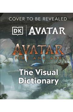 Avatar Fire and Ash The Visual Dictionary - Reymundo Perez