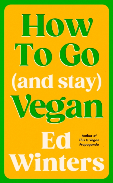 How to Go (and Stay) Vegan - Ed Winters