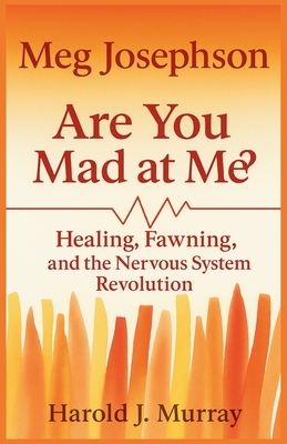 Meg Josephson - Healing, Fawning, and the Nervous System Revolution (Are You Mad at Me?) - Harold J. Murray