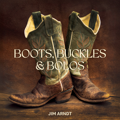 Boots, Buckles & Bolos - Jim Arndt
