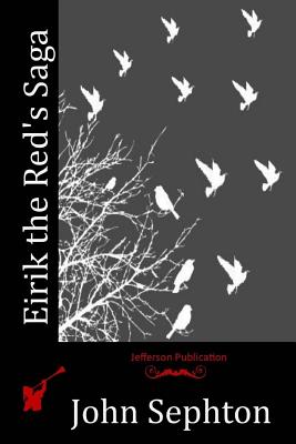Eirik the Red's Saga - John Sephton