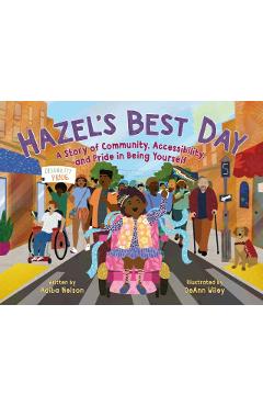 Hazel's Best Day: A Story of Community, Accessibility, and Pride in Being Yourself - Adiba Nelson