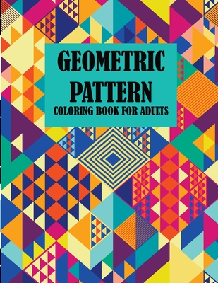 Geometric Pattern Coloring Book For Adults: 35 designs creative coloring book for adults, stress relief, amazing book. - Braylon Smith