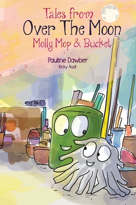 Molly Mop and Bucket: Tales From Over The Moon - Pauline Dawber