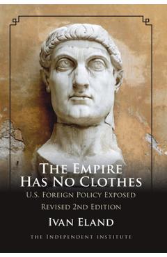 Poza produsului The Empire Has No Clothes: U.S. Foreign Policy Exposed - Ivan Eland
