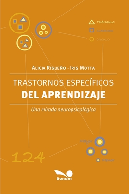 Trastornos específicos del aprendizaje: Una mirada neuropsicológica - Iris M. Motta