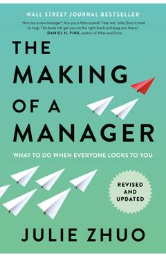 Poza produsului The Making of a Manager: What to Do When Everyone Looks to You - Julie Zhuo