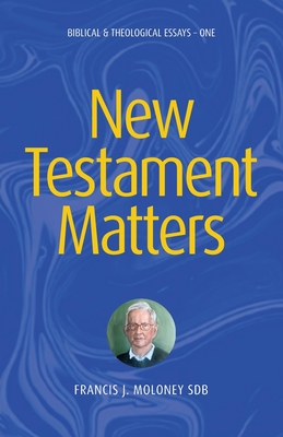 New Testament Matters: Biblical & Theological Essays - One - Francis J. Moloney