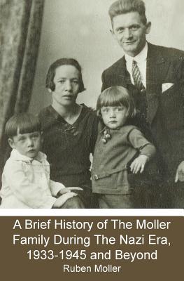 A Brief History of The Moller Family During The Nazi Era, 1933-1945 and Beyond - Ruben Moller
