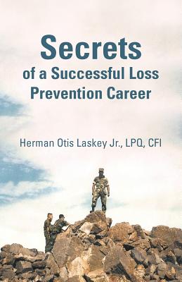 Secrets of a Successful Loss Prevention Career - Herman Otis Laskey Lpq Cfi