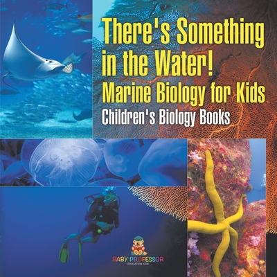 There's Something in the Water! - Marine Biology for Kids Children's Biology Books -