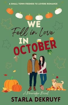 Coperta cărții 'We Fell in Love in October: A Small Town Friends to Lovers Romance - Starla Dekruyf'