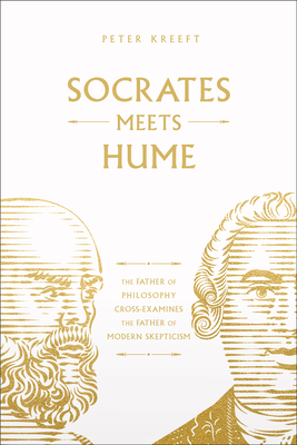 Socrates Meets Hume: The Father of Philosophy Cross-Examines the Father of Modern Skepticism Volume 6 - Peter Kreeft