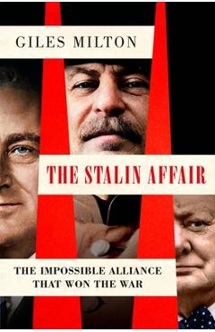 Coperta cărții 'The Stalin Affair: The Impossible Alliance That Won the War - Giles Milton'