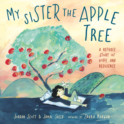 My Sister the Apple Tree: A Refugee Story of Hope and Resilience - Jordan Scott
