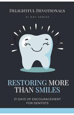 Poza produsului Restoring More Than Smiles: 21 Days of Encouragement for Dentists - Delightful Devotionals