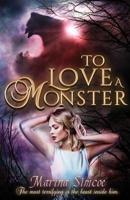 To Love a Monster: Contemporary-paranormal retelling of Beauty and The Beast. - Marina Simcoe