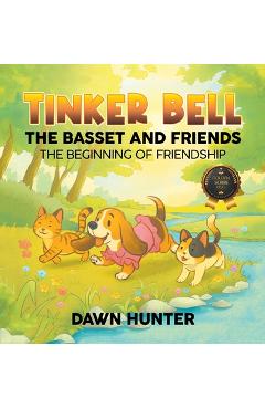 Coperta cărții 'Tinker Bell the Basset and Friends: The Beginning of Friendship - Dawn Hunter'
