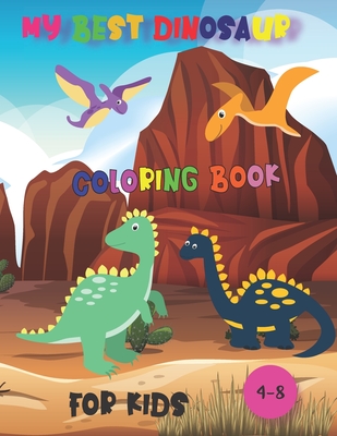 my best dinosaur coloring book for kids,4-8: great gift for girls and boys,40 pages size 8.5