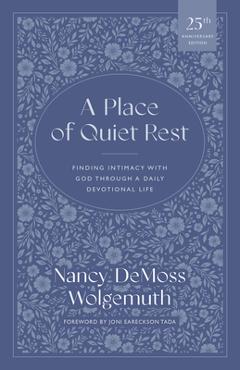 Poza produsului A Place of Quiet Rest: Finding Intimacy with God Through a Daily Devotional Life - Nancy Demoss Wolgemuth