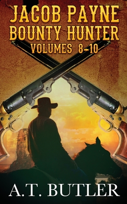 Jacob Payne, Bounty Hunter, Volumes 8 - 10 - A. T. Butler