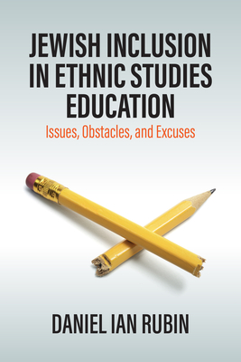 Jewish Inclusion in Ethnic Studies Education: Issues, Obstacles, and Excuses - Daniel Ian Rubin