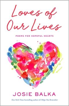 Poza produsului Loves of Our Lives: Poems for Hopeful Hearts - Josie Balka