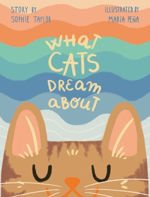 What Cats Dream About - Sophie Taylor