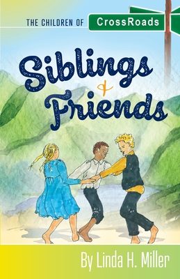 Siblings and Friends: The Children of CrossRoads, BOOK 1 - Linda H. Miller