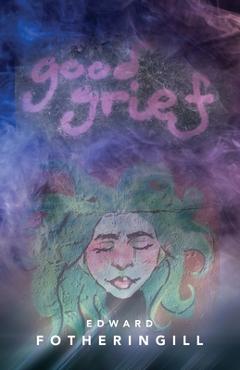 Poza produsului Good Grief - Edward Fotheringill