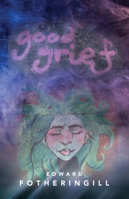 Good Grief - Edward Fotheringill